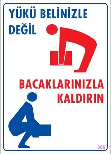 Yükü Belinizle Değil Bacaklarınızla Kaldırınlevhası 25X35 Kod: 606
