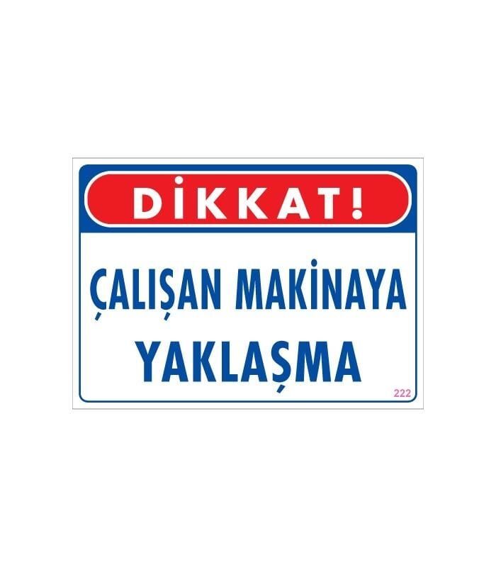 Çalışan Makinaya Yaklaşma Uyarı Levhası 25X35 Kod: 222