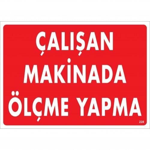 Çalışan Makinada Ölçme Yapma Uyarı Levhası 25X35 Kod:228