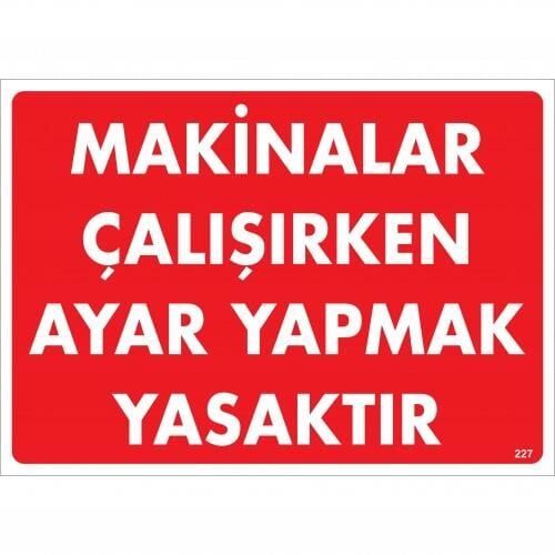 Makinalar Çalışırken Ayar Yapmak Yasaktır Uyarı Levhası 25X35 Kod:227