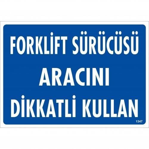 Forklift Sürücüsü Aracını Dikkatli Kullan Uyarı Levhası 25X35 Kod:1347