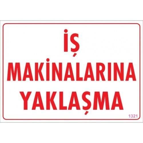 İş Makinalarına Yaklaşma Uyarı Levhası 25X35 Kod:1321