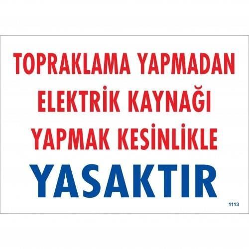 Topraklama Yapmadan Elektrik Kaynağı Yağmak Yasaktır Uyarı Levhası 25X35 Kod:891