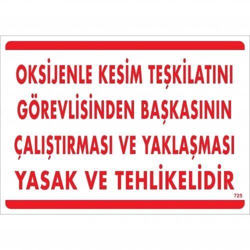 Oksijenle Kesim Teskilatını Görevlisinden Başkasının Çalıştırması Ve Yak Uyarı Levhası 25X35 Kod:725