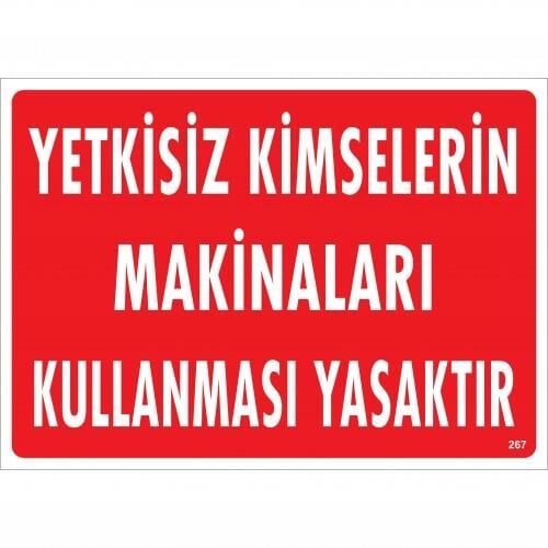 Yetkisiz Kimselerin Makinaları Kullanması Yasaktır Uyarı Levhası 25X35 Kod:267