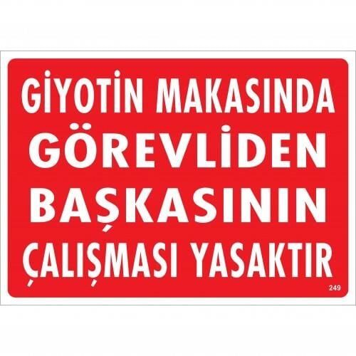 Giyotin Makasında Görevliden Başkasının Çalışması Yasaktır Uyarı Levhası 25X35 Kod:249