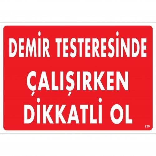 Demir Testeresinde Çalışırken Dikkatli Ol Uyarı Levhası 25X35 Kod:239
