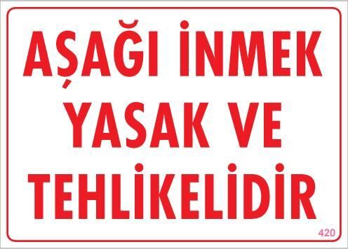Aşağı İnmek Yaşaktır Uyarı Levhası 25X35 Kod:420